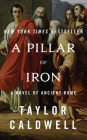 A Pillar of Iron: A Novel of Ancient Rome By Taylor Caldwell, Simon Mattacks (Read by), Cassandra Campbell (Read by) Cover Image