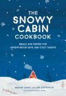 The Snowy Cabin Cookbook: Meals and Drinks for Adventurous Days and Cozy Nights By Marnie Hanel, Jen Stevenson Cover Image