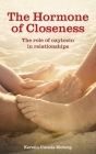 The Hormone of Closeness: The Role of Oxytocin in Relationships By Kerstin Uvnäs Moberg Cover Image