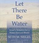 Let There Be Water: Israel's Solution for a Water-Starved World By Seth M. Siegel, Malcolm Hillgartner (Read by) Cover Image