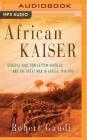 African Kaiser: General Paul Von Lettow-Vorbeck and the Great War in Africa, 1914-1918 Cover Image
