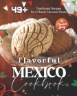 Flavorful Mexico Cookbook: 49+ Traditional Recipes for a Classic Mexican Fiesta By Charlotte Long Cover Image