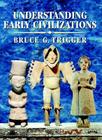 Understanding Early Civilizations: A Comparative Study By Bruce G. Trigger Cover Image