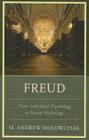 Freud: From Individual Psychology to Group Psychology By M. Andrew Holowchak Cover Image