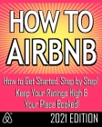 How to Airbnb(r): Maximize Your Rental Income by Short-Term Renting... the Right Way (Revised & Expanded 2021 Edition) Cover Image