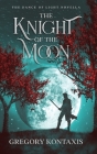 The Knight of the Moon By Gregory Kontaxis Cover Image