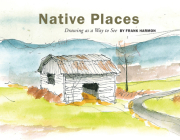 Native Places: Drawing as a Way to See By Frank Harmon Cover Image