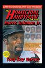 The Homicidal Handyman of Oak Park: Morris Solomon Jr.: The Sexual Crimes & Serial Murders of Morris Solomon Jr. By Tony Ray Harvey Cover Image