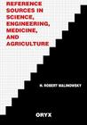 Reference Sources in Science, Engineering, Medicine, and Agriculture By Unknown, H. Robert Malinowsky (Editor) Cover Image