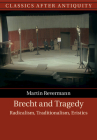 Brecht and Tragedy (Classics After Antiquity) By Martin Revermann Cover Image