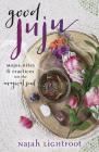 Good Juju: Mojos, Rites & Practices for the Magical Soul By Najah Lightfoot Cover Image
