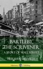 Bartleby, the Scrivener: A Story of Wall Street (Hardcover) By Herman Melville Cover Image