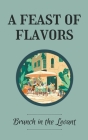 A Feast of Flavors: Brunch in the Levant By Coledown Kitchen Cover Image