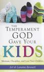 The Temperament God Gave Your Kids: Motivate, Discipline, and Love Your Children Cover Image