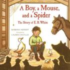 A Boy, a Mouse, and a Spider--The Story of E. B. White Cover Image