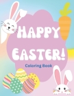 Happy Easter Coloring Book: A Coloring Adventure! Color Adorable Easter Bunnies, Easter Eggs & Much More! Color Letters And Learn Word Association By Kristy Gonzalez Cover Image