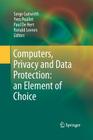 Computers, Privacy and Data Protection: An Element of Choice By Serge Gutwirth (Editor), Yves Poullet (Editor), Paul De Hert (Editor) Cover Image