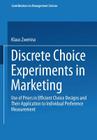 Discrete Choice Experiments in Marketing: Use of Priors in Efficient Choice Designs and Their Application to Individual Preference Measurement (Contributions to Management Science) By Klaus Zwerina Cover Image