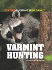 Varmint Hunting (Hunting: Pursuing Wild Game!) By Judy Monroe Peterson Cover Image