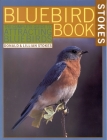 The Bluebird Book: The Complete Guide to Attracting Bluebirds By Donald Stokes, Lillian Q. Stokes Cover Image