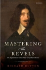Mastering the Revels: The Regulation and Censorship of Early Modern Drama By Richard Dutton Cover Image