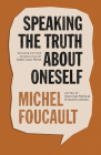 Speaking the Truth about Oneself: Lectures at Victoria University, Toronto, 1982 (The Chicago Foucault Project) By Michel Foucault, Henri-Paul Fruchaud (Editor), Daniele Lorenzini (Editor), Daniel Louis Wyche (Translated by) Cover Image