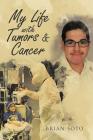 My Life with Tumors & Cancer By Brian Soto Cover Image