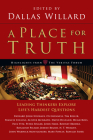 A Place for Truth: Leading Thinkers Explore Life's Hardest Questions (Veritas Books) By Dallas Willard (Editor) Cover Image