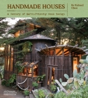 Handmade Houses: A Century of Earth-Friendly Home Design By Richard Olsen, Lucy Goodhart (Photographs by), Kodiak Greenwood (Photographs by) Cover Image