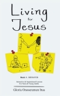 Living for Jesus: 5 Min. Interactive & Inspirational Devotion for Teens & Young Adults By Gloria Onoseremen Itua Cover Image