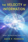 The Velocity of Information: Human Thinking During Chaotic Times By David P. Perrodin Cover Image