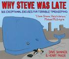 Why Steve Was Late: 101 Exceptional Excuses for Terrible Timekeeping Cover Image