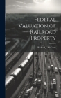 Federal Valuation of Railroad Property Cover Image