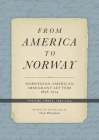 From America to Norway: Norwegian-American Immigrant Letters 1838–1914, Volume III: 1893–1914 By Orm Øverland (Editor), Todd W. Nichol (Foreword by), Orm Øverland (Preface by) Cover Image