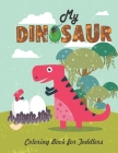 My Dinosaur Coloring Book For Toddlers: Jumbo Kids Coloring Book With Dinosaur Pages (Volume 4) Cover Image