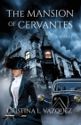 The Mansion of Cervantes By Cristina L. Vazquez Cover Image