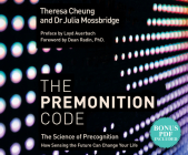 The Premonition Code: The Science of Precognition, How Sensing the Future Can Change Your Life By Theresa Cheung, Julia Mossbridge, Sherry Baines (Read by) Cover Image
