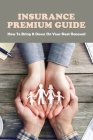 Insurance Premium Guide: How To Bring It Down On Your Next Renewal: Insurance Pocket Guide Cover Image
