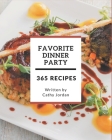 365 Favorite Dinner Party Recipes: Make Cooking at Home Easier with Dinner Party Cookbook! By Cathy Jordan Cover Image