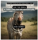 The Wondrous Stripes Of Zoe The Zebra: A Thrilling Safari Adventure By Wise Whimsy Cover Image