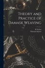 Theory and Practice of Damask Weaving By Heinrich Kinzer, K. Walter Cover Image