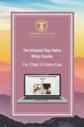 Far Infrared Clay Detox Wrap Course for Clinic & Home Use: Learn how to use clays and far infrared for transdermal detox and healing By Galina St George Cover Image