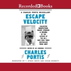 Escape Velocity: A Charles Portis Miscellany By Charles Portis, Susan Bennett (Read by), Jay Jennings (Contribution by) Cover Image