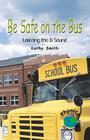 Be Safe on the Bus: Learning the B Sound (Powerphonics) By Kathy Smith Cover Image