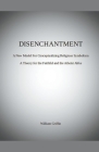 Disenchantment: A New Model for Conceptualizing Religious Symbolism By William Griffin Cover Image