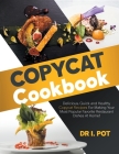 Copycat Cookbook: Delicious, Quick and Healthy Copycat Recipes For Making Your Most Popular Favorite Restaurant Dishes At Home! By I. Pot Cover Image