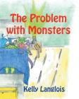 The Problem with Monsters By Kelly Langlois, Kanda Delisle (Editor) Cover Image