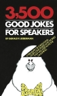 3,500 Good Jokes for Speakers: A Treasury of Jokes, Puns, Quips, One Liners and Stories that Will Keep Anyone Laughing Cover Image