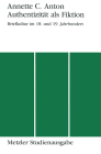 Authentizität ALS Fiktion: Briefkultur Im 18. Und 19. Jahrhundert. By Annette C. Anton Cover Image