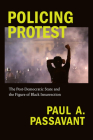 Policing Protest: The Post-Democratic State and the Figure of Black Insurrection (Global and Insurgent Legalities) Cover Image